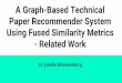 A Graph-Based Technical Paper Recommender …mgunes/cs765/1-PaperRecommender.pdfA Graph-Based Technical Paper Recommender System Using Fused Similarity Metrics - Related Work By Janelle