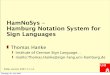 HamNoSys – Hamburg Notation System for Sign Languages · Hamburg Notation System for Sign Languages ... small bows to the left and right Dienstag, ... Shorter and more natural notation