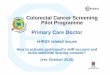 Colorectal Cancer Screening Pilot Programme Primary … · Colorectal Cancer Screening Pilot Programme Primary Care Doctor eHRSS related issues How to activate participant’s eHR
