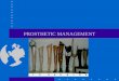PROSTHETIC MANAGEMENT - MCCCbehrensb/documents/213wk2Prosthetics.pdf · PROSTHETIC MANAGEMENT . ... dentures, wigs, plastic heart valves, etc ... –stationary attachment flexible