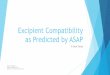 Excipient Compatibility as Predicted by ASAP · Excipient Compatibility as Predicted by ASAP ... Failure at accelerated conditions would require ... and confirmed through traditional