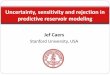 Uncertainty,sensitivityandrejectionin ! …cees.stanford.edu/docs/Caers-slides.pdf · 2012-11-12 · yUncertainty,decisionanalysis)andvalueofinformation ) yProxymodels/model)complexity