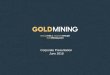 Corporate Presentation June 2018 - GoldMining Inc.€¦ · Geology from Universidade do Amazonas in Brazil, ... • Acquire gold resources at a fraction of the cost to drill ... TSX-V