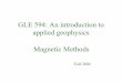 GLE 594: An introduction to applied geophysics Magnetic Methodsrallen.berkeley.edu/teaching/F04_GEO594_IntroAppGeophys/... · 2005-04-24 · History of the magnetic method • Oldest