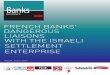 FRENCH BANKS’ DANGEROUS LIAISONS WITH THE … · executive summary french banks’ dangerous liaisons with the israeli settlement enterprise
