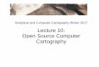 Lecture 10: Open Source Computer Cartographykclarke/Geography128/Lecture10.pdfcategory as free software. ... GTK: graphics Toolkit, with UI, libraries etc OpenGL, OpenCV: ... GML3)