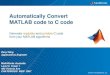 Automatically Convert MATLAB code to C code+ Algorithm Design in MATLAB MEX.lib.dll.exe.c Challenges with Manual Translation from MATLAB to C Separate functional and implementation
