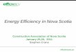 Energy Efficiency in Nova Scotianovascotia.ca/lae/ConstructionIndustry/Docs/Efficiency...• Apply for Study Incentive • Complete study (customer staff or third party) •Provide