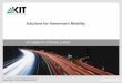 Solutions for Tomorrow’s Mobility - kit.edu · National Research Center of the Helmholtz Association Solutions for Tomorrow’s Mobility. 2 ... native drive systems ... The KIT