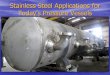 Stainless Steel Applications for Today’s Pressure … Vessels...Stainless in Early Pressure Vessels •Early part of twentieth century, carbon steel inexpensive relative to all types