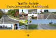 Traffic Safety Fundamentals Handbook · Traffic Safety . Fundamentals Handbook. ... As a result of these strategic safety planning efforts and the hard work of safety professionals