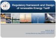 Regulatory framework and Design of renewable Energy … - 1 IITK/Renewable Energy... · Regulatory framework and Design of renewable Energy Tariff Rakesh Shah Advisor (renewable)