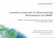 Lessons Learned in Overcoming Resistance to CMMI Learned in Overcoming Resistance to CMMI Rick Hefner and Ferol Lewis Northrop Grumman Corporation rick.hefner@ngc.com CMMI Technology