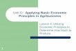 Unit D: Applying Basic Economic Principles in Agribusinessafghanag.ucdavis.edu/...economics/...afg-purdue-unitd-lesson4-apply… · from producing and selling one more unit of output