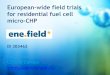 European-wide field trials for residential fuel cell micro ... slides for Nov 17... · European-wide field trials for residential fuel cell micro-CHP ene.field ... € per system