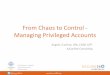 From Chaos to Control - Managing Privileged Accounts · From Chaos to Control - Managing Privileged Accounts Angela J Carfrae, CPA, CISSP, ... • Accountability and Audit ... –Discovery