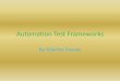 Automation Test Frameworks - Computer Science | … · 2010-04-11 · Automation Test Frameworks By Sidartha Gracias. ... independent of the test automation tool. • Essentially