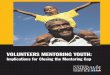 VOLUNTEERS MENTORING YOUTH · black and male mentors is to invite and engage them in volunteering in general. If, for example, the African ... VOLUNTEERS MENTORING YOUTH