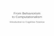 From Behaviorism to Computationalism - Cognitive …heuveb/teaching/CogSci/Web/Presentations/...Psychological Behaviorism • During much of the first half of the 20th century, the