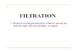 FILTRATION - libvolume3.xyzlibvolume3.xyz/.../filtration/filtrationpresentation2.pdf · may irreversibly bind to diatomaceous earth. ... and εεε is the void fraction in the cake