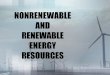 NONRENEWABLE AND RENEWABLE RESOURCES · NUCLEAR ENERGY Nuclear fission uses uranium to create energy. Nuclear energy is a nonrenewable resource because once the uranium is used, it