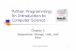 Python Programming: An Introduction to Computer …courses.cs.purdue.edu/_media/cs17700:spring15:chapter05.pdfPython Programming: An Introduction to Computer Science Chapter 5 Sequences: