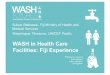 WASH in Health Care Facilities presentation Fiji · Monitoring*–Infection*Control*Unit,Environmental*Health,Asset*Management ... Management*– Food*Safety*]Sanitation ... in Health