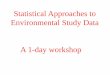 Statistical Approaches to Environmental Study Data · Statistical approaches to environmental study data. 1. ... => Tests of hypotheses => Interpretation. b. ... sequential sampling;