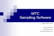 MTC Sampling Software (Beta) · MTC Sampling Software September 2007 Bob Schauer ... Examples of Software 8 Awkwardness ... MTC Sampling Manual