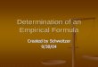 Determination of an Empirical Formula - hasd.org and multiple... · How to determine Empirical formula? % Mass Moles divide This is the general progression. Remember: empirical formula