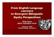From English Language Learners to Emergent Bilinguals ... · From English Language Learners to Emergent Bilinguals: Equity Perspectives Ofelia García Equity in Education Forum 