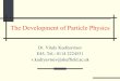 The Development of Particle Physics - vitaly · Dr. Vitaly Kudryavtsev The Development of Particle Physics Lectures 7-8 The structure of the nucleon • Electron - nucleon elastic