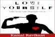 Love Yourself Like Your Life Depends On It - Archon Matrix · Love Yourself Like Your Life Depends On It By Kamal Ravikant. ... The truth is to love yourself with the same intensity