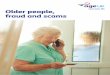 Older people, fraud and scams - Age UK · 1. Banks Banks have a vital role to play in helping consumers avoid scams. They can educate and warn customers; spot and challenge suspicious