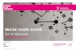 Mental Health Toolkit for Employers - Wellbeing · Mental health toolkit for employers ... public sector or charitable – support the mental health and wellbeing of ... work life