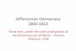 Jeffersonian Democracy 1800-1812 - Democracy 1800-1812 ... Jefferson, 1796. Background to the Election