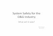 System Safety for the O&G Industry - MIT Partnership for a ...psas.scripts.mit.edu/.../get...Safety-for-the-Oil-and-Gas-Industry.pdf · There are 14 Elements in the Process Safety