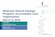 Medicare Shared Savings Program: Accountable … Lee galee@aamc.org Medicare Shared Savings Program: Accountable Care Organization March 9, 2016 Ivy Baer ibaer@aamc.org © 2015 AAMC