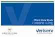 Client Case Study Greene King - veriserv.co.uk · Greene King - Client Case Study £2 Million Turnover Greene King are a leading pub retailer and brewer in the UK, focused on delivering