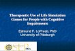 Therapeutic Use of Life Simulation Games for People … Use of Life Simulation Games for People with Cognitive Impairments Edmund F. LoPresti, PhD University of Pittsburgh Cognitive