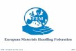 European Materials Handling Federation - ANIMA · FEM in numbers • Founded in 1953 • 15 Members • 13 National Committees (EU and beyond) • 2 Individual Members • > 1,000