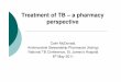 TB Pharmacist Perspective - Internet · Case Study 1; treatment of ... M.Tb infection and disease in patients due to start anti- ... Microsoft PowerPoint - TB Pharmacist Perspective