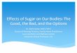 Effects of Sugar on Our Bodies: The Good, the Bad, and the ...canpweb.org/canp/assets/File/2015 Conference Presentations/Sugar in... · Effects of Sugar on Our Bodies: The Good, 