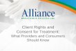 Client Rights and Consent for Treatment · Client Rights and Consent for Treatment: ... • In Loco Parentis and Consent for Minors ... or power of attorney oIndividuals acting in