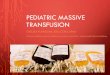 Pediatric Massive Transfusion CAUSE OF DEATH •Trauma •Motor vehicle accidents, nonaccidental trauma, homicide, and suicide are the leading causes of death in children 1-21 years