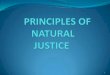 THE TWO BASIC PRINCIPLES OF NATURAL JUSTICE · Nemo judex in causa sua • No one should be made a judge in his own cause • Rule against Bias Audi alteram partem
