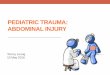 PEDIATRIC TRAUMA: ABDOMINAL INJURY - hkcpn.com · PEDIATRIC TRAUMA: ABDOMINAL INJURY ... bruises or wounds to the abdomen •PR or PV examination is rarely required unless there is