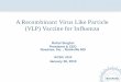 A Recombinant Virus Like Particle (VLP) Vaccine for Influenza · A Recombinant Virus Like Particle (VLP) Vaccine for Influenza Rahul Singhvi President & CEO Novavax, Inc. , Rockville