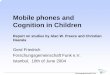 Mobile phones and Cognition in Children · Mobile phones and Cognition in Children ... Pupil researcher Initiative ... (functional and physiological development of head/brain not