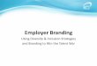 Employer Branding - Diversity Best Practices · Employer Branding Using Diversity & Inclusion Strategies and Branding to Win the Talent War